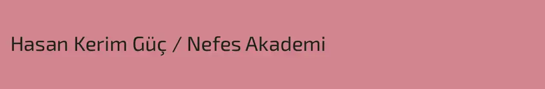 Hasan Kerim Güç / Nefes Akademi
